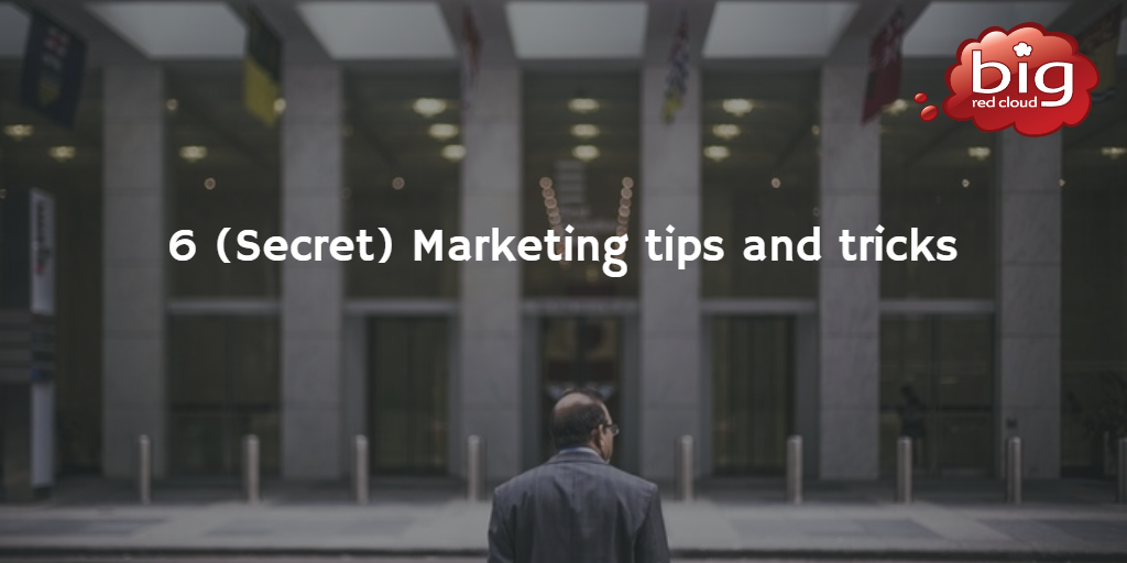 6 (Secret) Marketing Tips and Tricks