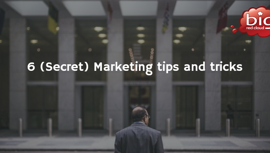 6 (Secret) Marketing tips and tricks
