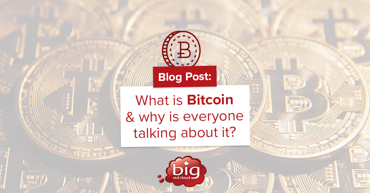 What is Bitcoin and why is everybody talking about it?